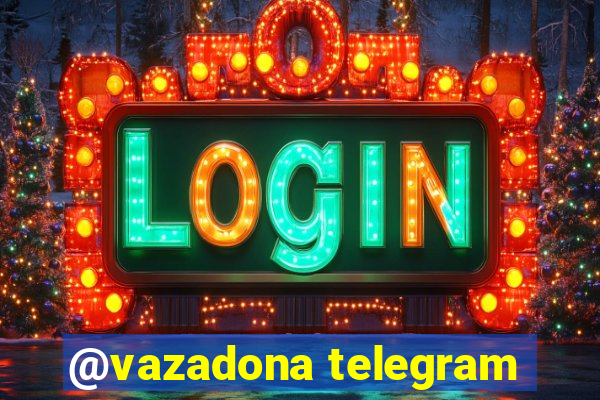 @vazadona telegram